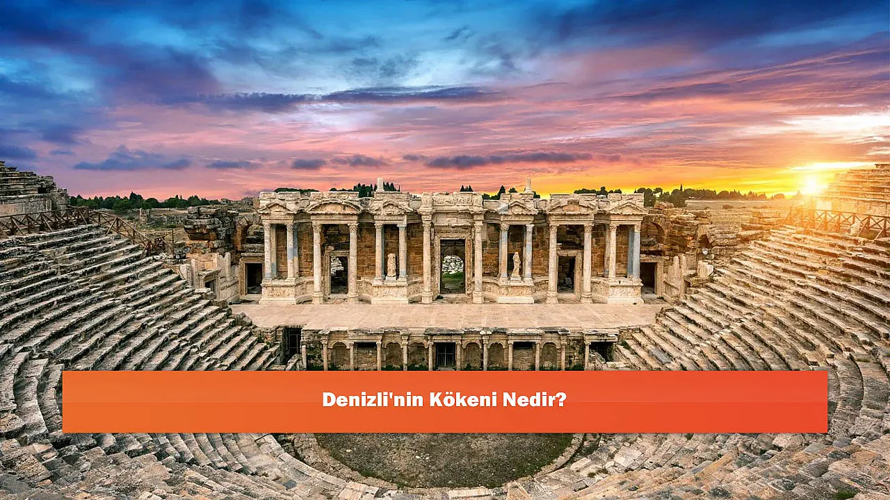Denizli'nin Kökeni Nedir?