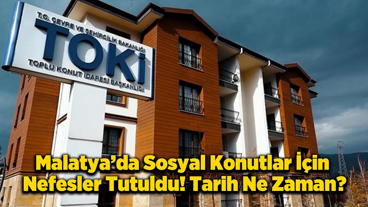 Malatya'nın Sosyal Konut Kurası Ne Zaman Çekilecek?
