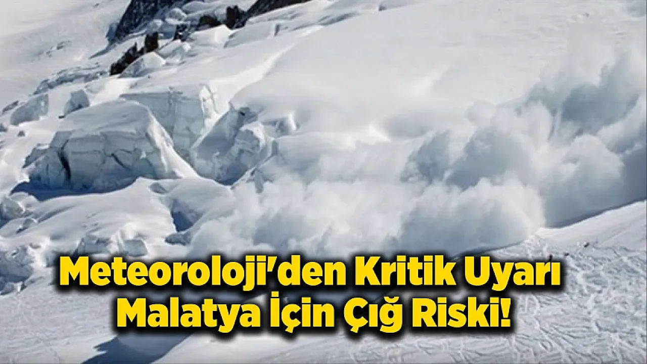Malatya'da Çığ Alarmı Dağlar Hareketlenebilir!