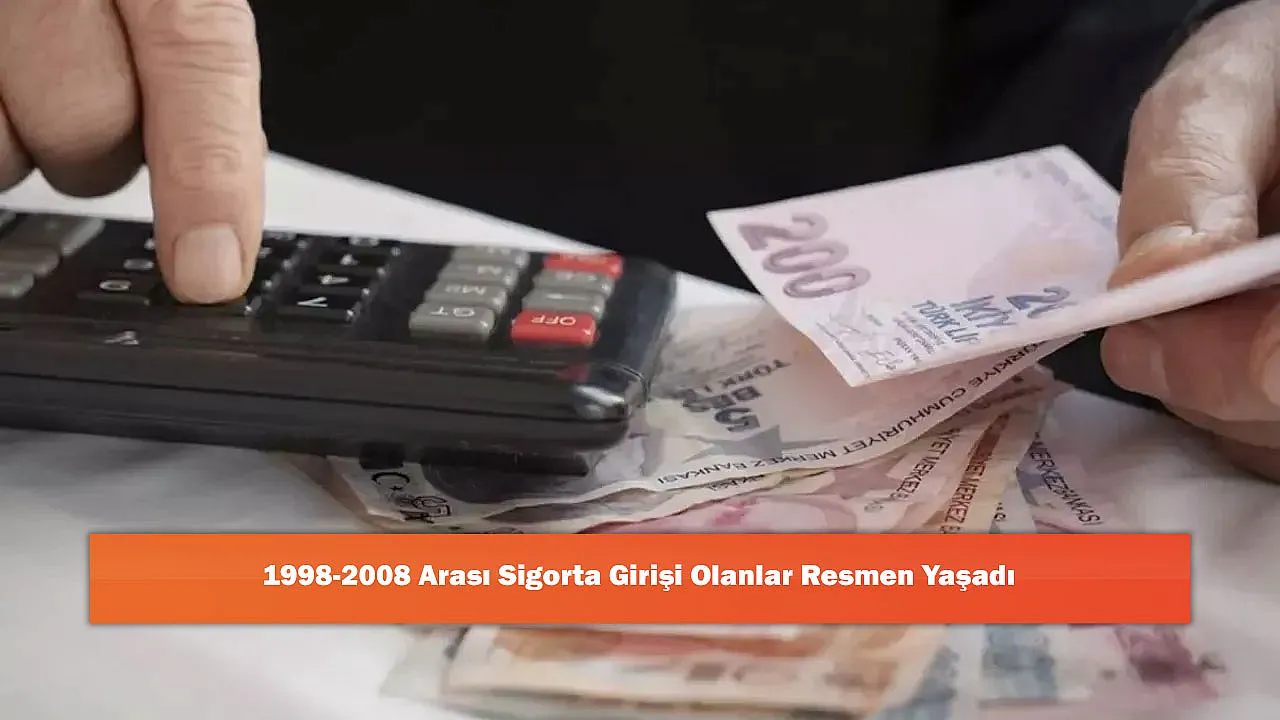 1998-2008 Arası Sigorta Girişi Olanlar Resmen Yaşadı