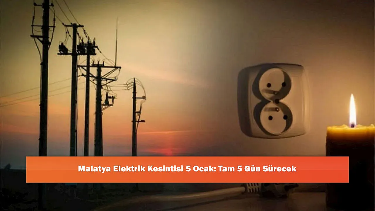 Malatya Elektrik Kesintisi 5 Ocak: Tam 5 Gün Sürecek
