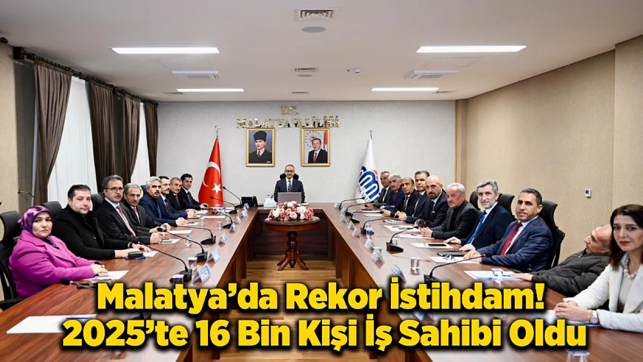 Vali Yavuz Malatya'nın İstihdam Rotasını Çizdi!