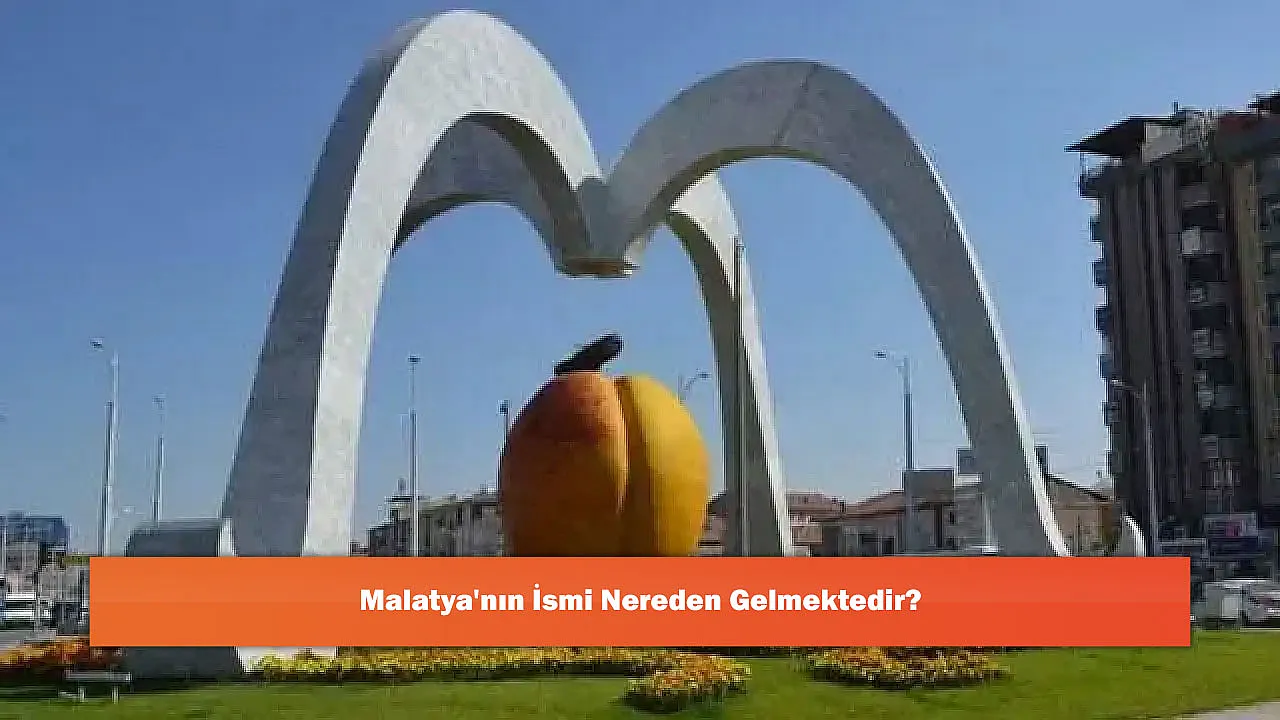 Malatya'nın İsmi Nereden Gelmektedir?