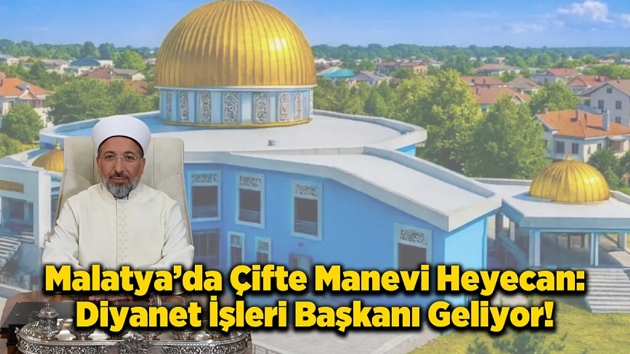 Malatya'da Manevi Zirve! Diyanet İşleri Başkanı Geliyor