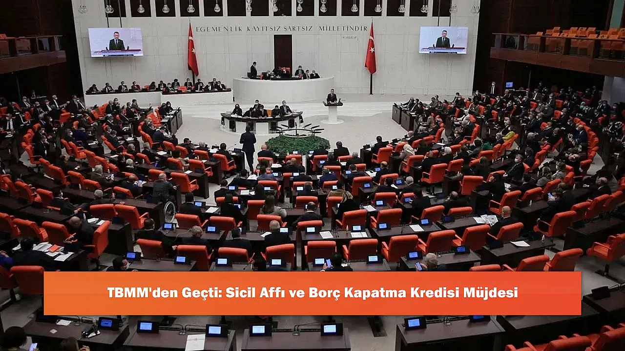 TBMM'den Geçti: Sicil Affı ve Borç Kapatma Kredisi Müjdesi