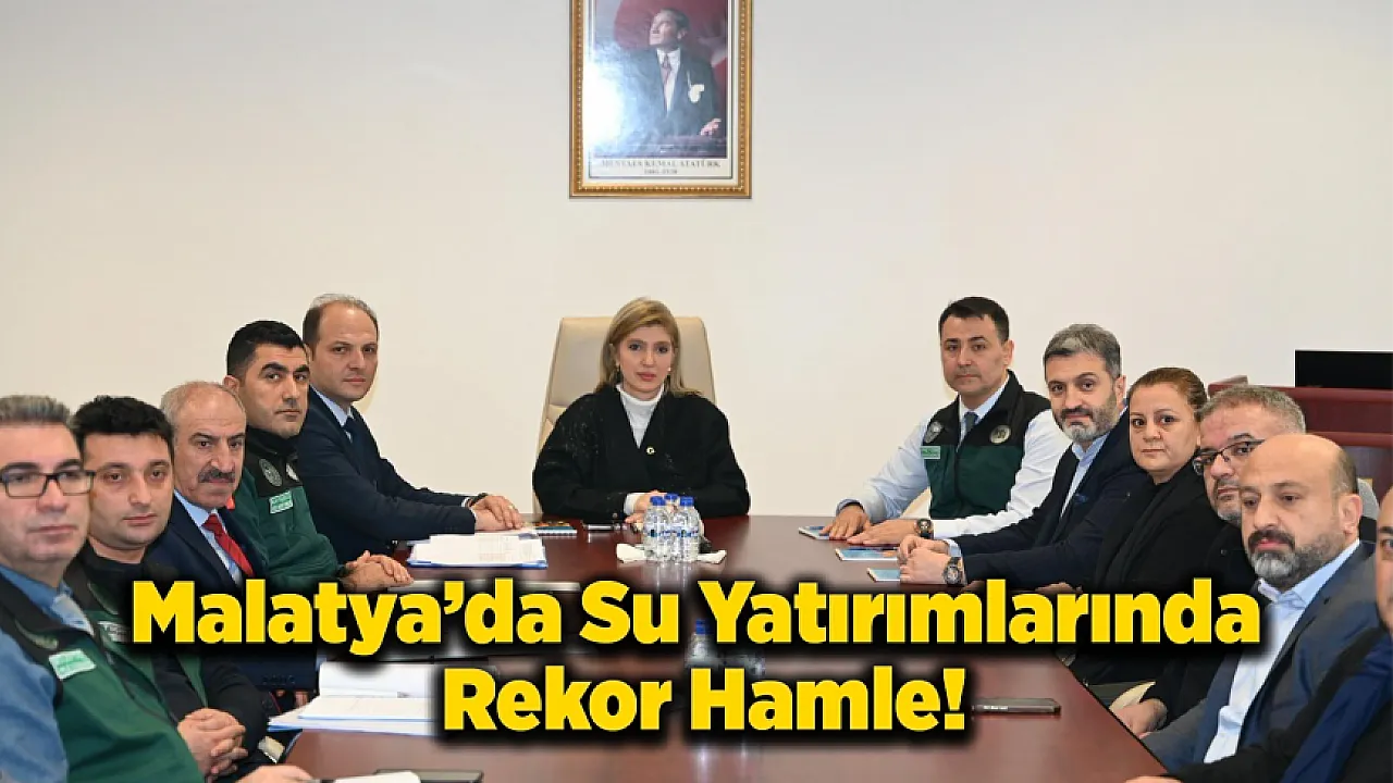 Malatya'da Su ve Sulama Altyapısında Büyük Yatırımlar