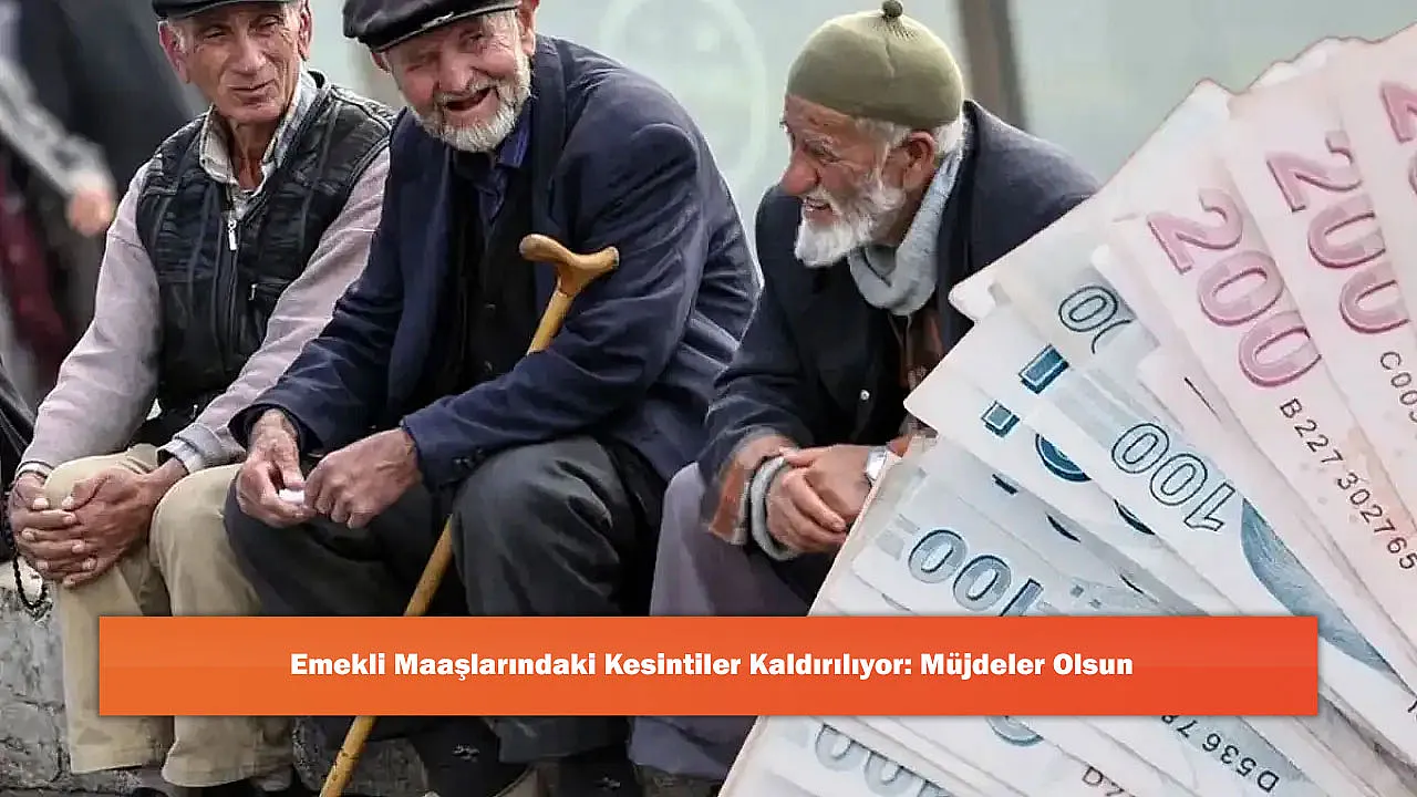 Emekli Maaşlarındaki Kesintiler Kaldırılıyor: Müjdeler Olsun