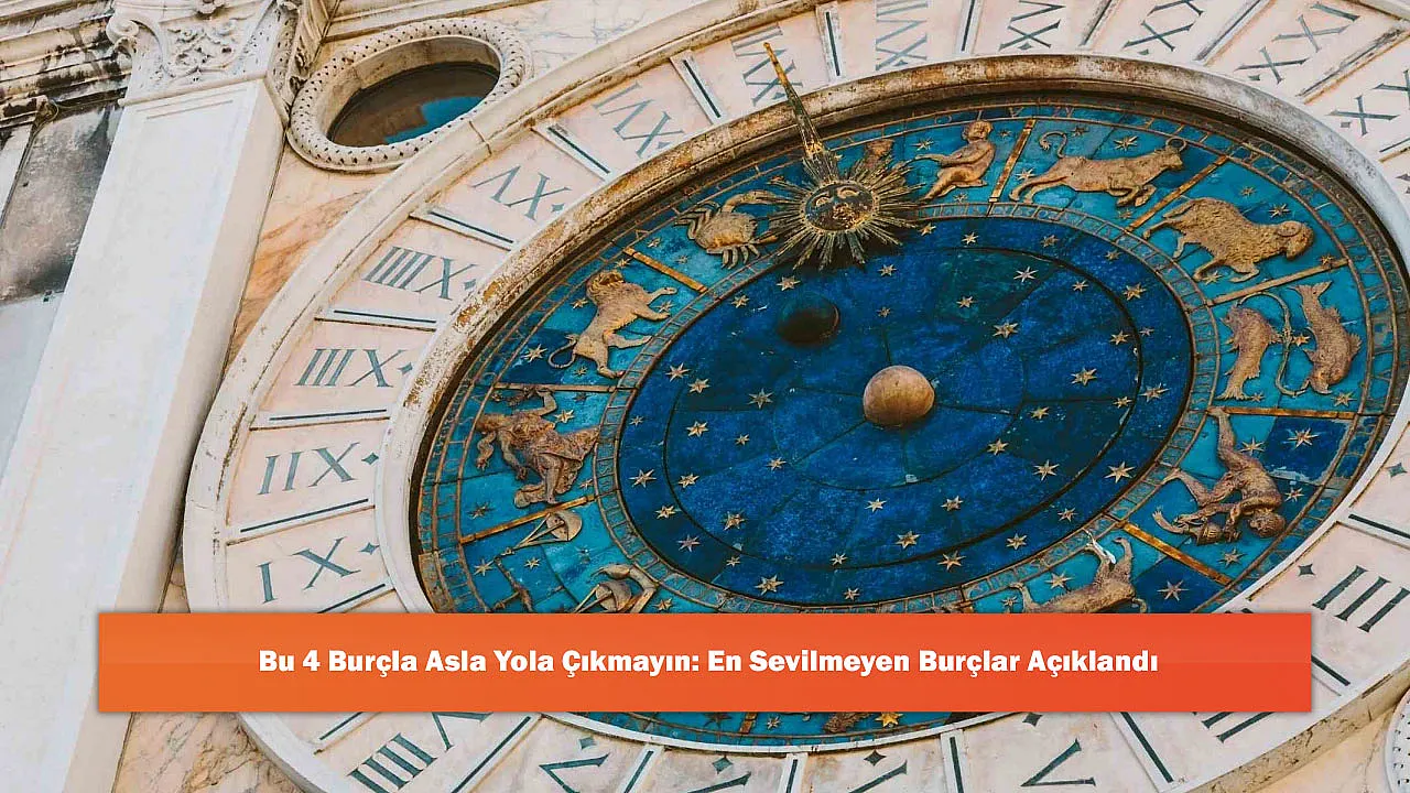 Bu 4 Burçla Asla Yola Çıkmayın: En Sevilmeyen Burçlar Açıklandı