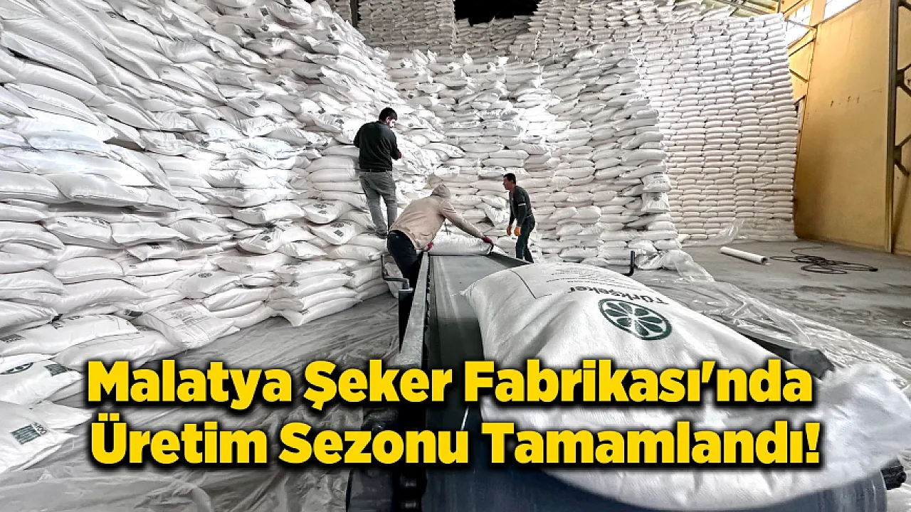 Malatya'da 130 Günlük Üretim Kampanyasının Bilançosu Açıklandı!