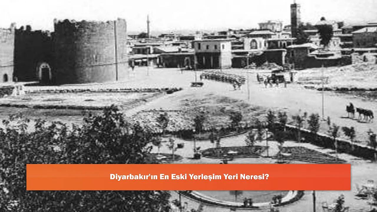 Diyarbakır'ın En Eski Yerleşim Yeri Neresi?