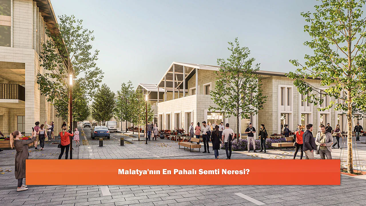 Malatya'nın En Pahalı Semti Neresi?