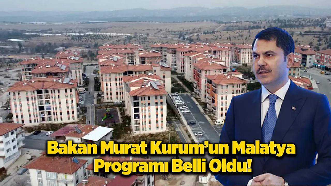 Bakan Kurum Malatya'ya Geliyor! Kurum'un Programı Belli Oldu