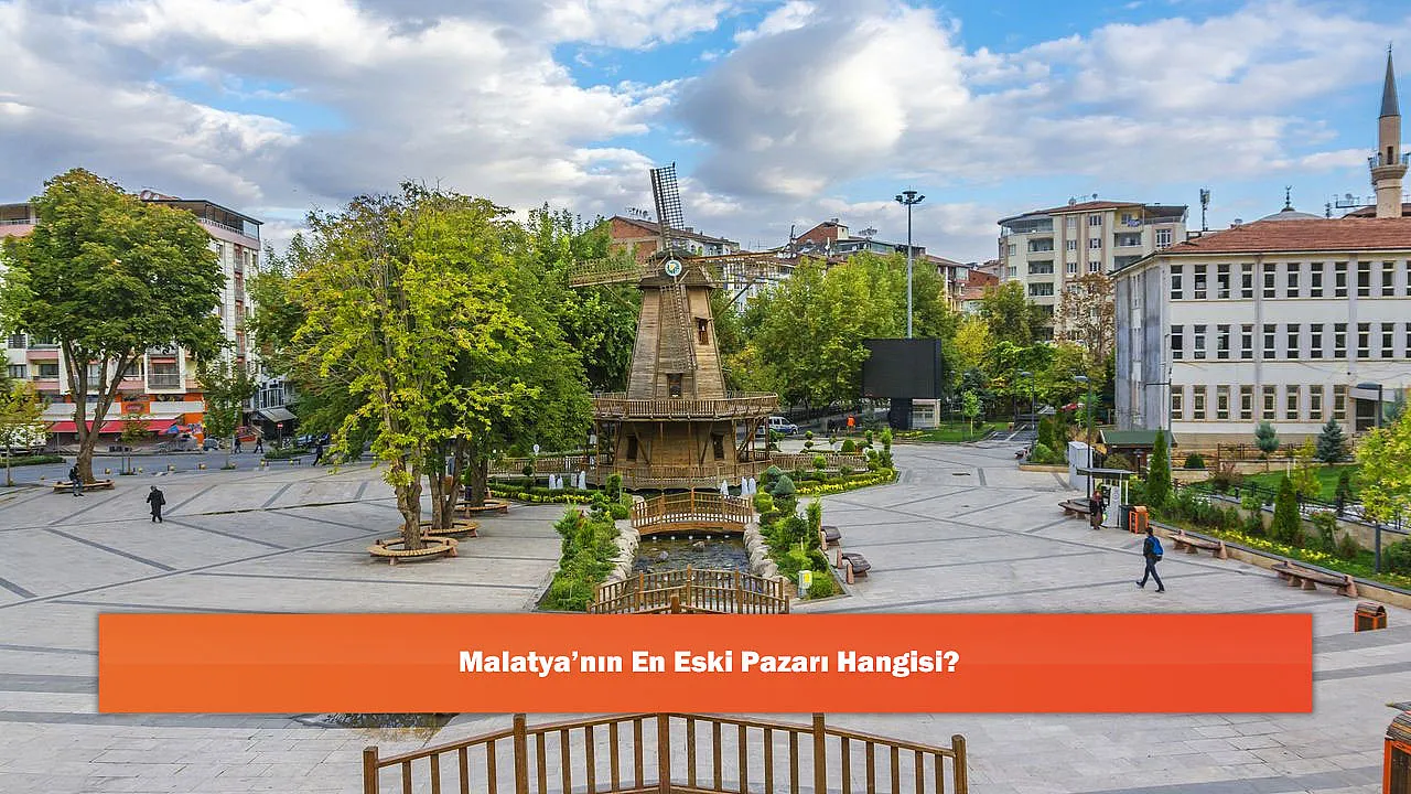 Malatya'nın En Eski Pazarı Hangisi?