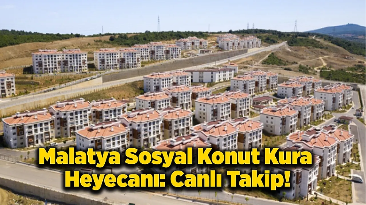 Malatya Sosyal Konut Kura Heyecanı: Canlı Takip!