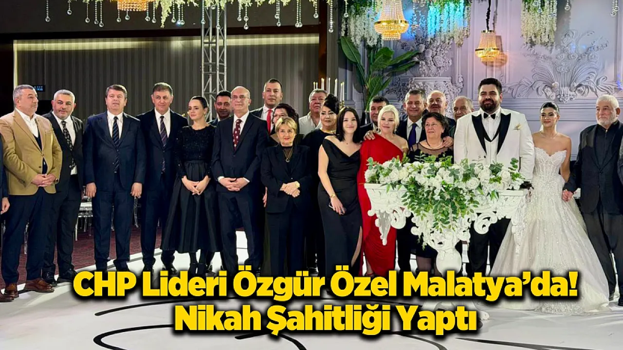 Özgür Özel Malatya'da Nikah Şahidi Oldu!