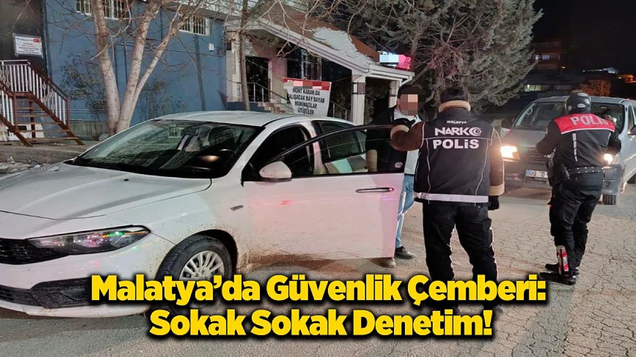Malatya'da Huzur Operasyonu!