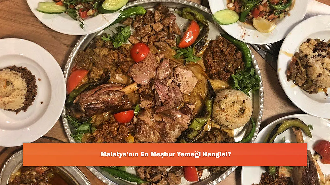 Malatya'nın En Meşhur Yemeği Hangisi?