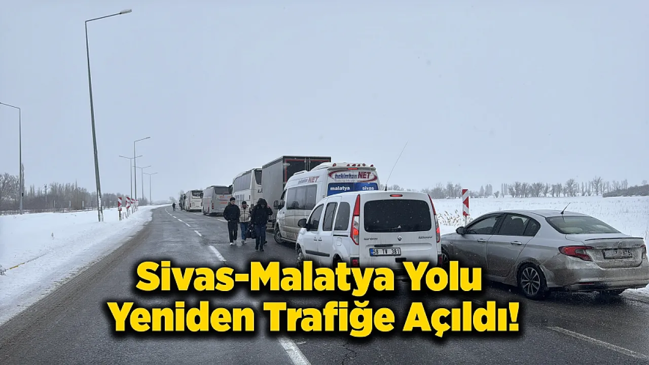 Sivas-Malatya Yolu Yeniden Trafiğe Açıldı