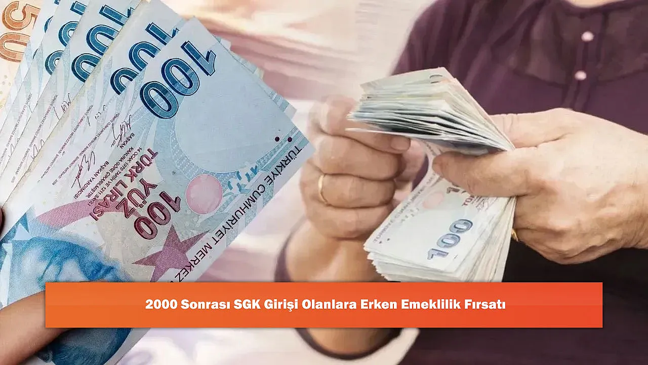 2000 Sonrası SGK Girişi Olanlara Erken Emeklilik Fırsatı