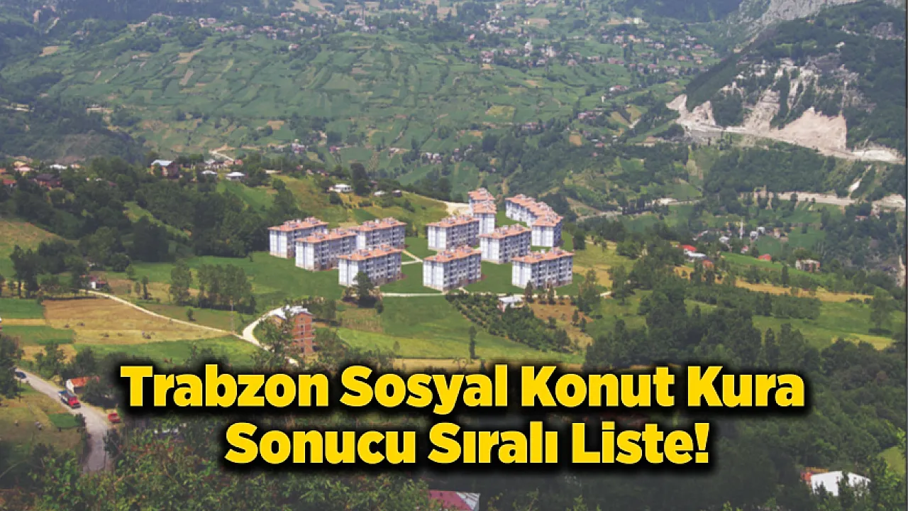 Trabzon Sosyal Konut Kura Sonucu - Sıralı Liste