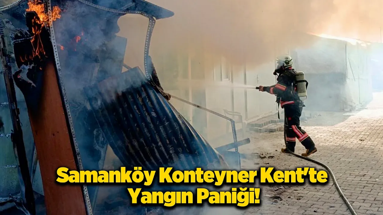 Samanköy Konteyner Kent'te Korku Dolu Anlar!