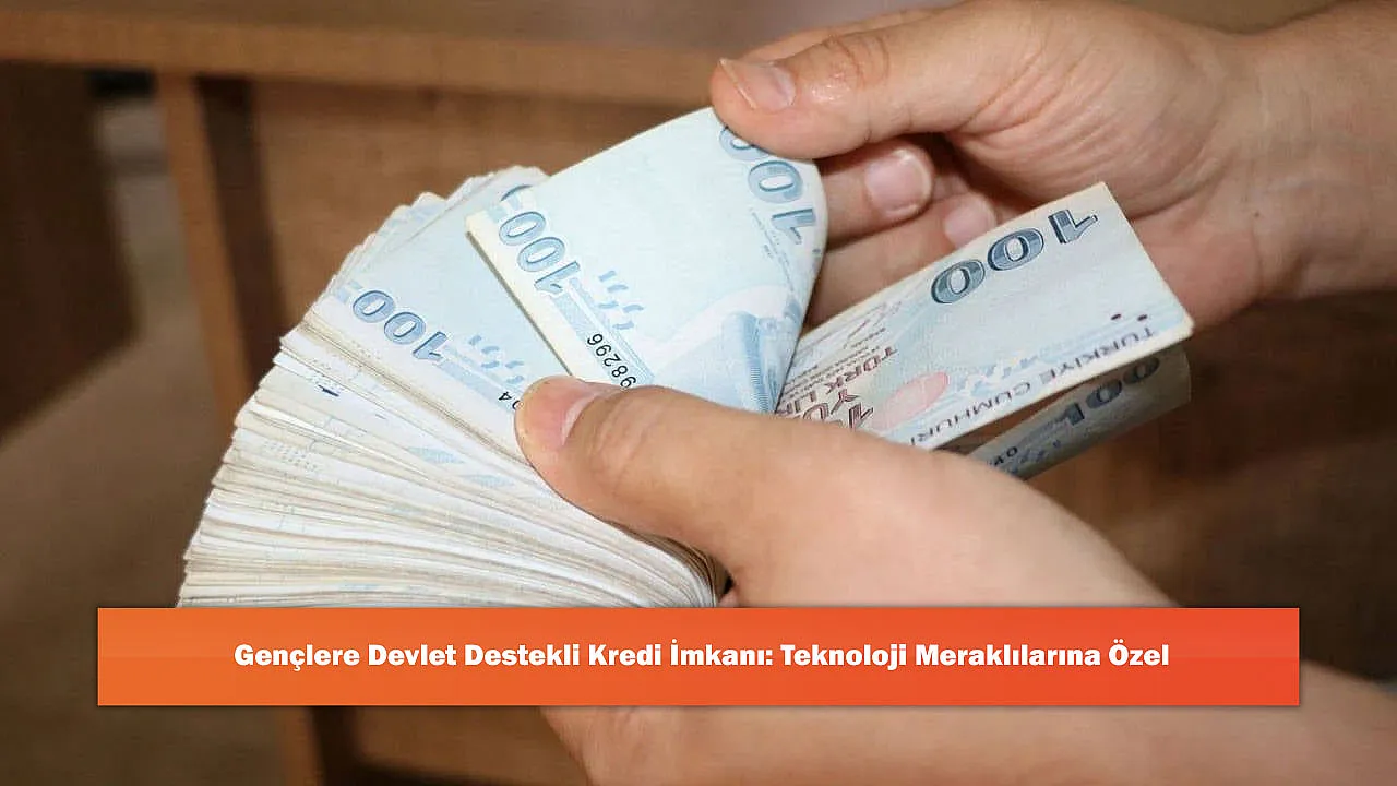 Gençlere Devlet Destekli Kredi İmkanı: Teknoloji Meraklılarına Özel