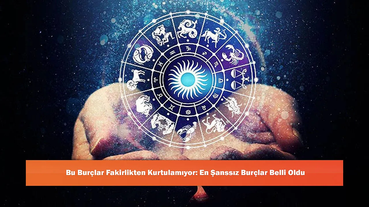 Bu Burçlar Fakirlikten Kurtulamıyor: En Şanssız Burçlar Belli Oldu