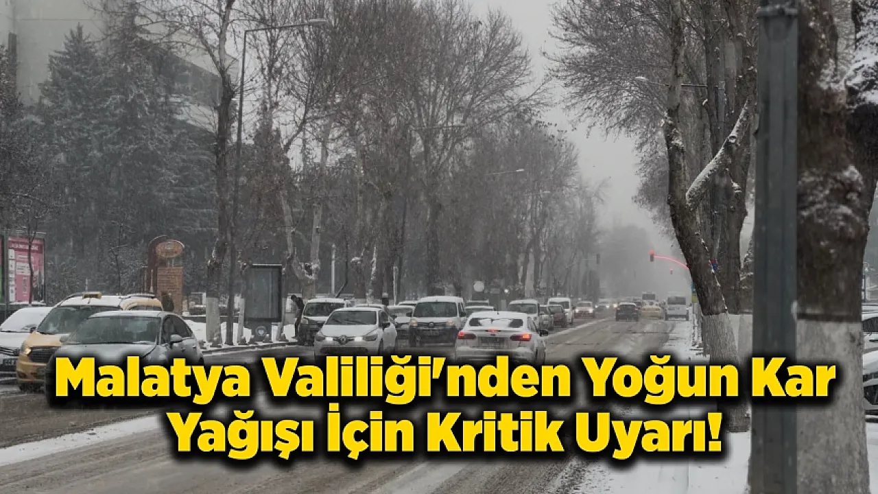 Malatya Valiliği: Kar Kalınlığı 20 Santimetreyi Bulacak!