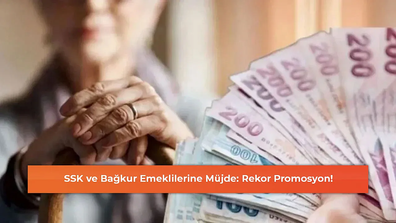 SSK ve Bağkur Emeklilerine Müjde: Rekor Promosyon!