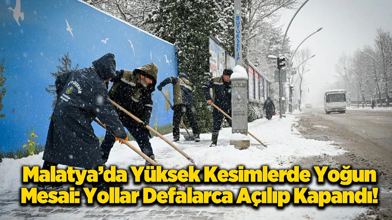 Malatya'da Kar Kilidi! Yüksek Kesimlerde Yol Açma Mesaisi Sürüyor