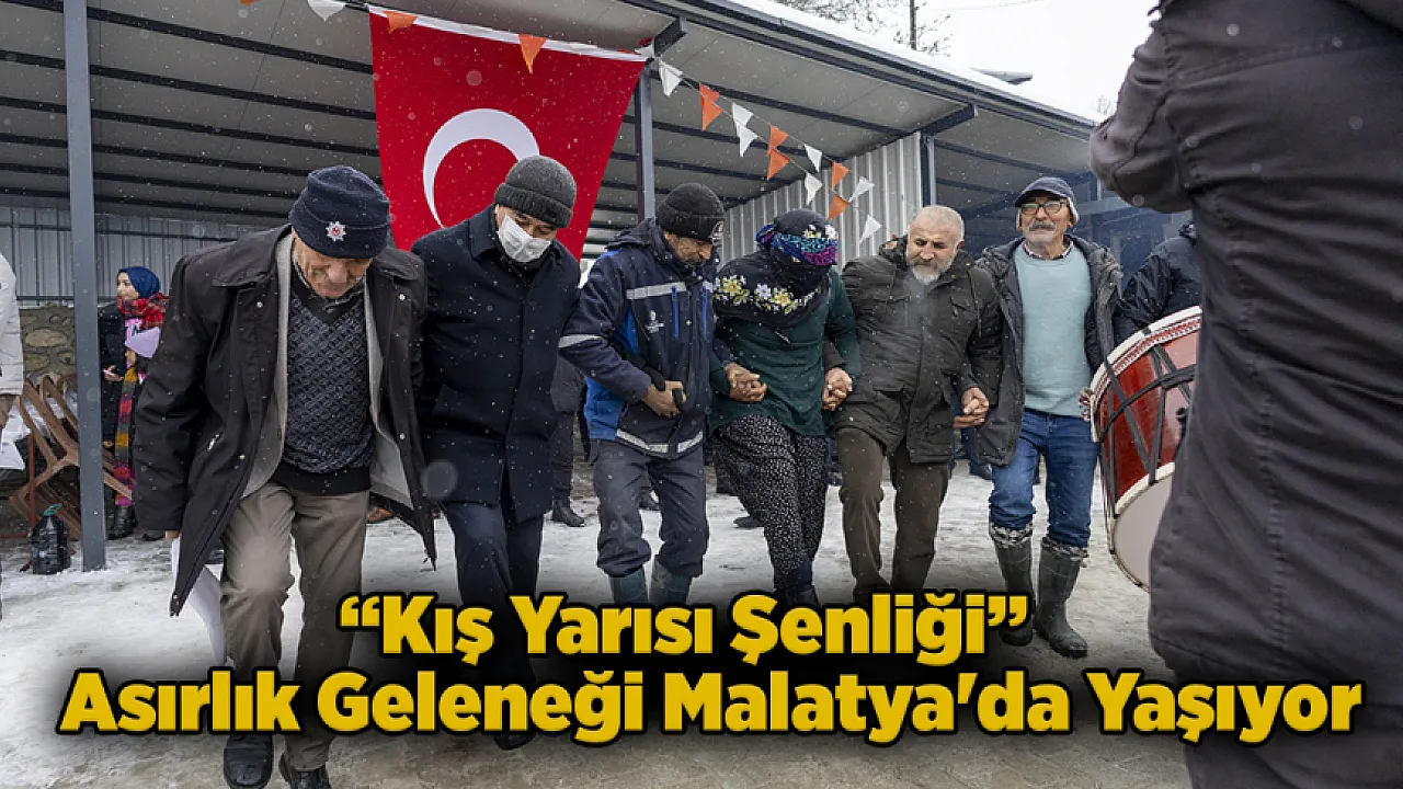 Asırlık Türk Geleneği Malatya'da Yaşıyor: Kış Yarısı Şenliği