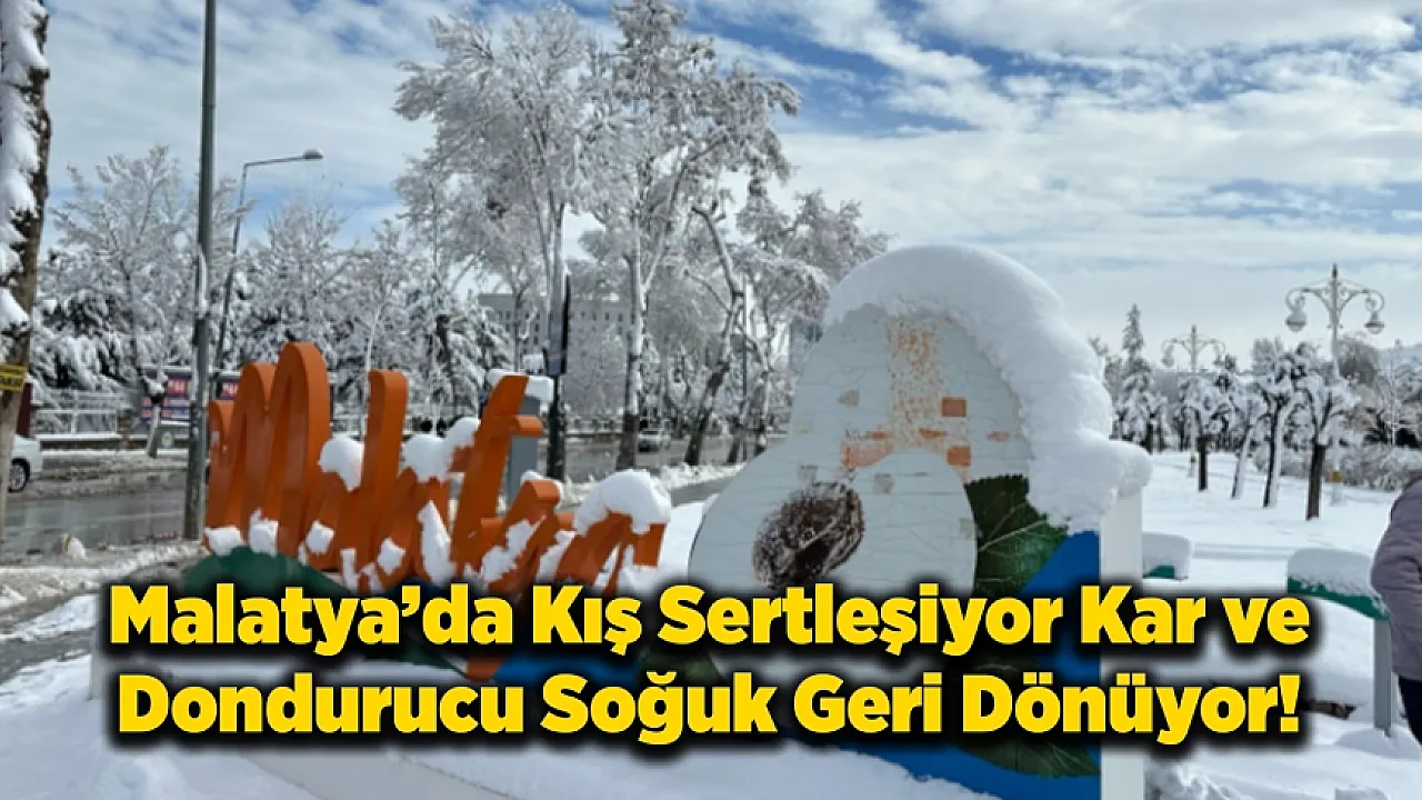 Malatya Dikkat! Kar Yağışı Başlıyor: İşte İlçe İlçe Hava Durumu