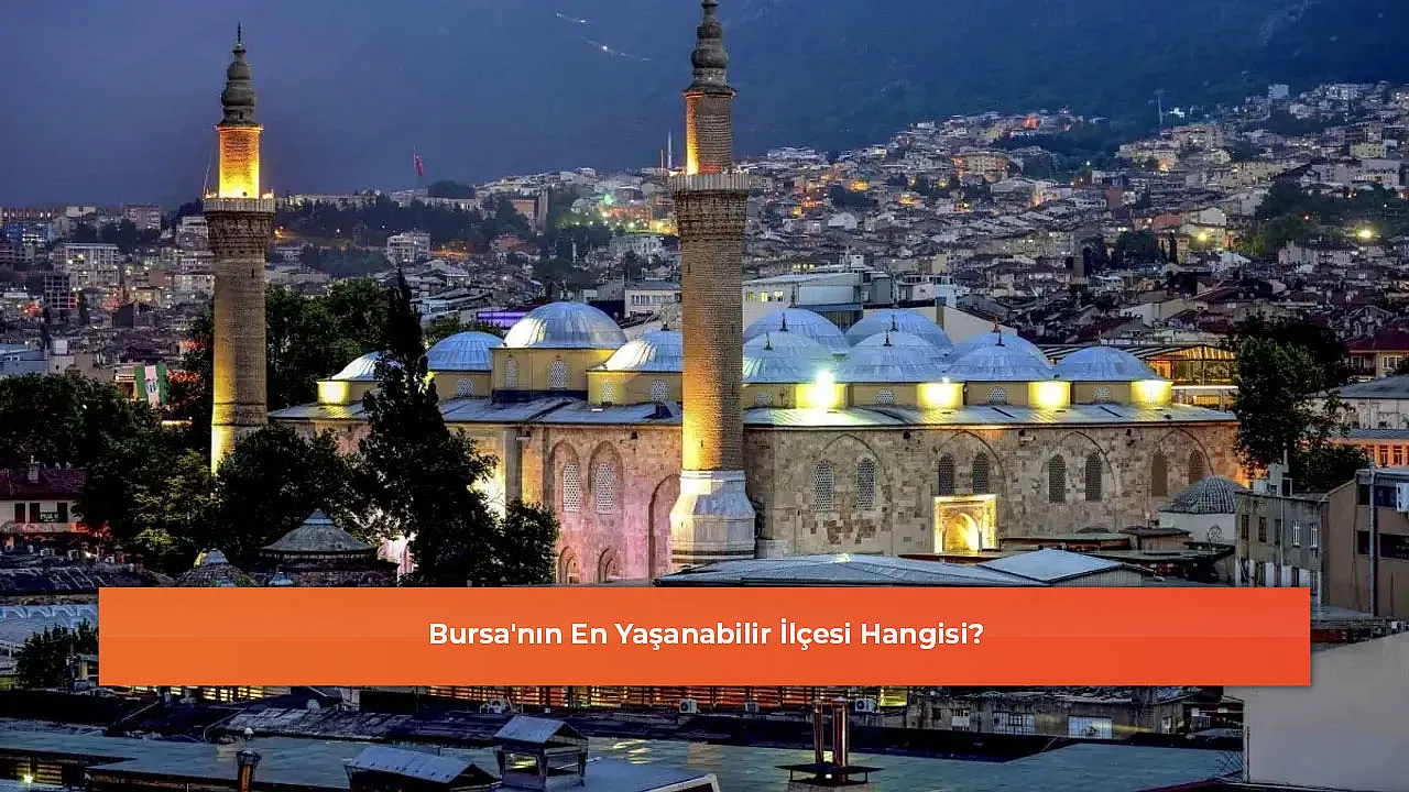 Bursa'nın En Yaşanabilir İlçesi Hangisi?