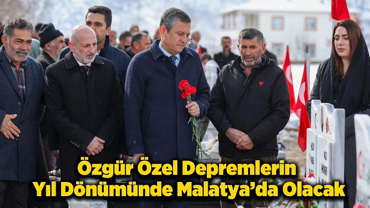 Depremin Üçüncü Yılında Özgür Özel Malatya'da Olacak