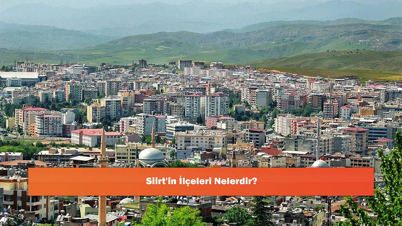 Siirt'in İlçeleri Nelerdir?
