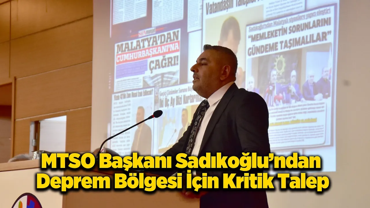 MTSO Başkanı Sadıkoğlu: Malatya'ya Pozitif Ayrımcılık İstiyoruz!