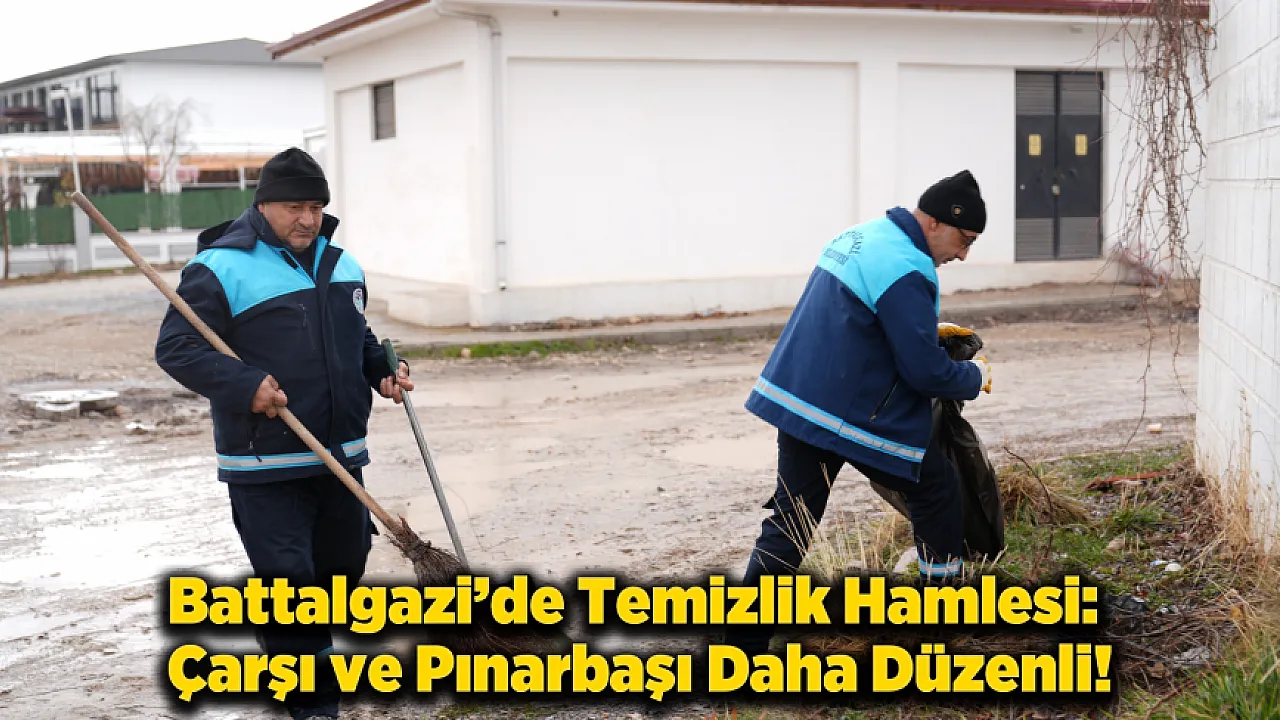 Battalgazi'de Çevre Düzenlemesi: Çarşı ve Pınarbaşı'nda Temizlik Rüzgârı