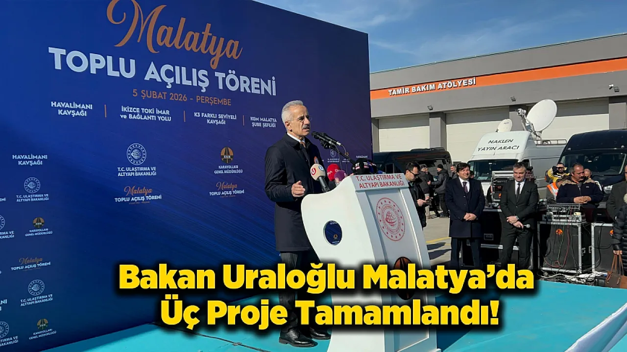 Bakan Uraloğlu Malatya'da Üç Projeyi Hizmete Açtı!