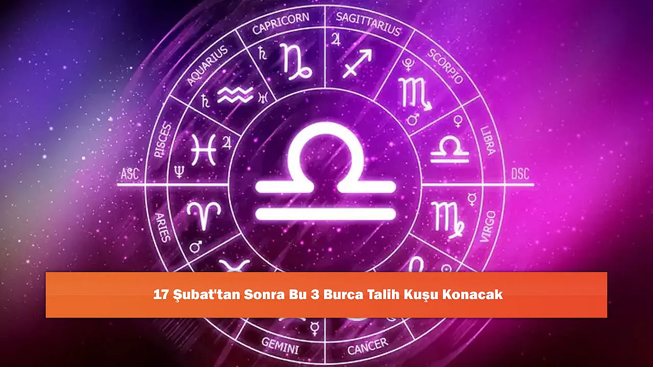 17 Şubat'tan Sonra Bu 3 Burca Talih Kuşu Konacak