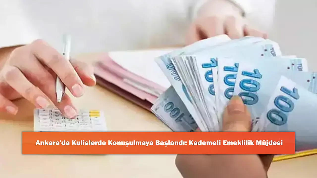 Ankara'da Kulislerde Konuşulmaya Başlandı: Kademeli Emeklilik Müjdesi