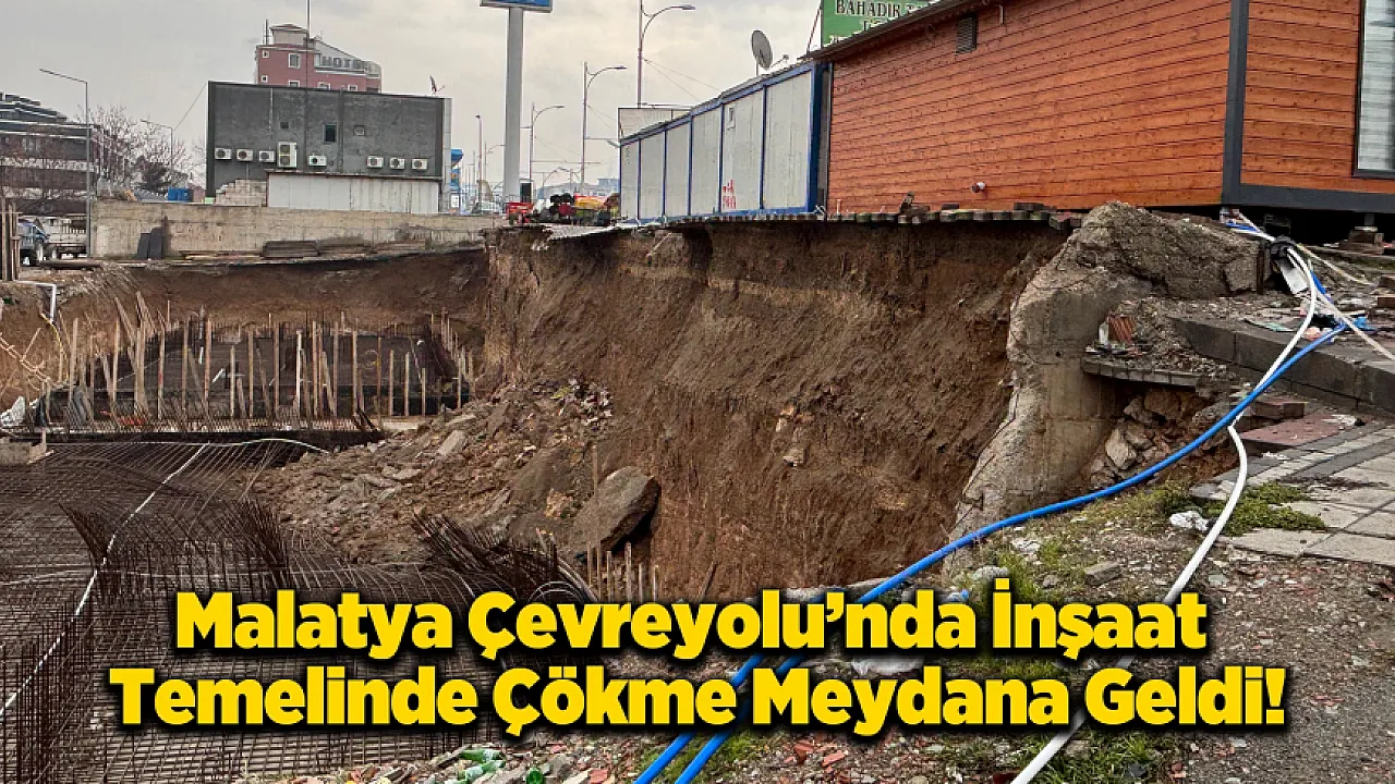 Malatya'da Çevreyolu'nda İnşaat Temeli Çöktü, Yol Kenarı Boşaltıldı!