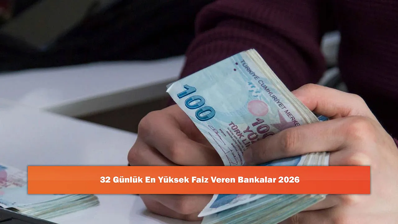 32 Günlük En Yüksek Faiz Veren Bankalar 2026