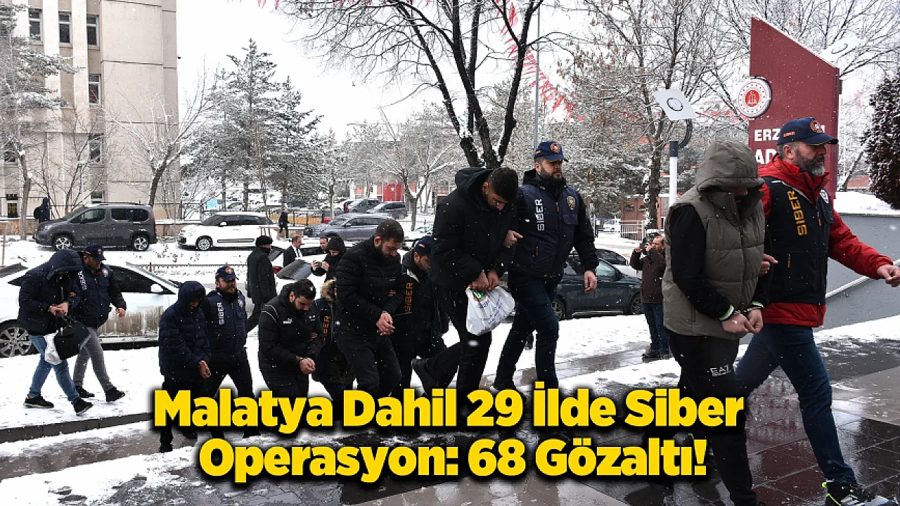 Malatya'da Siber Alarm! 29 İlde 68 Gözaltı, 2 Milyar TL'lik Vurgun!