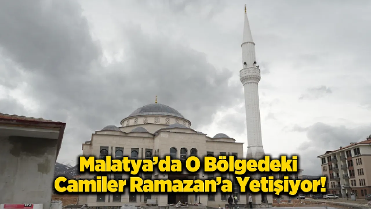 Malatya'da O Mahalleler İçin Sevindiren Haber: Ramazan'da İbadete Açılıyor!