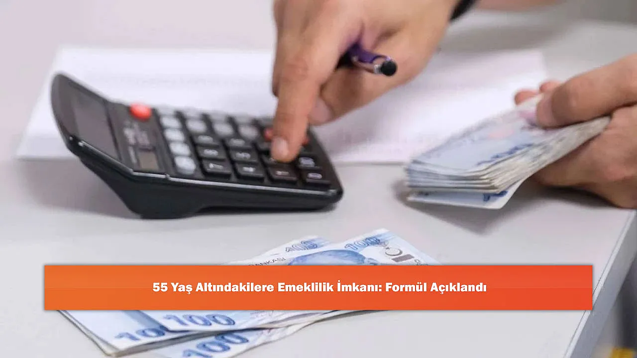55 Yaş Altındakilere Emeklilik İmkanı: Formül Açıklandı