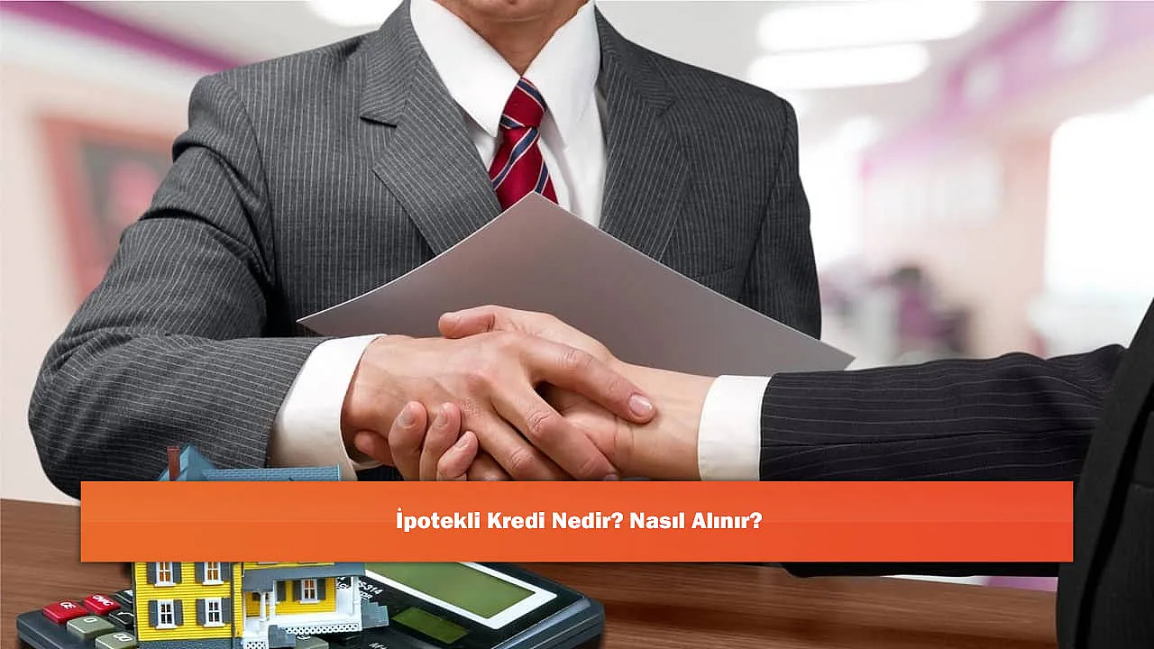 İpotekli Kredi Nedir? Nasıl Alınır?