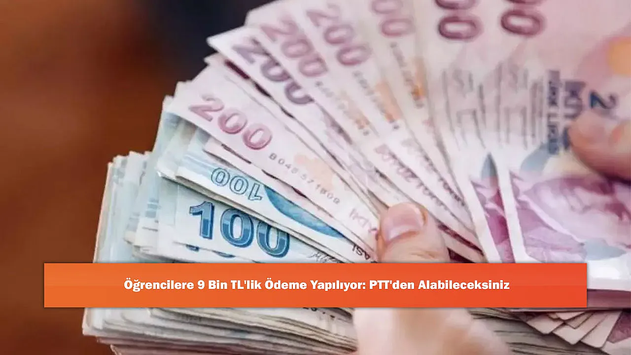 Öğrencilere 9 Bin TL'lik Ödeme Yapılıyor: PTT'den Alabileceksiniz