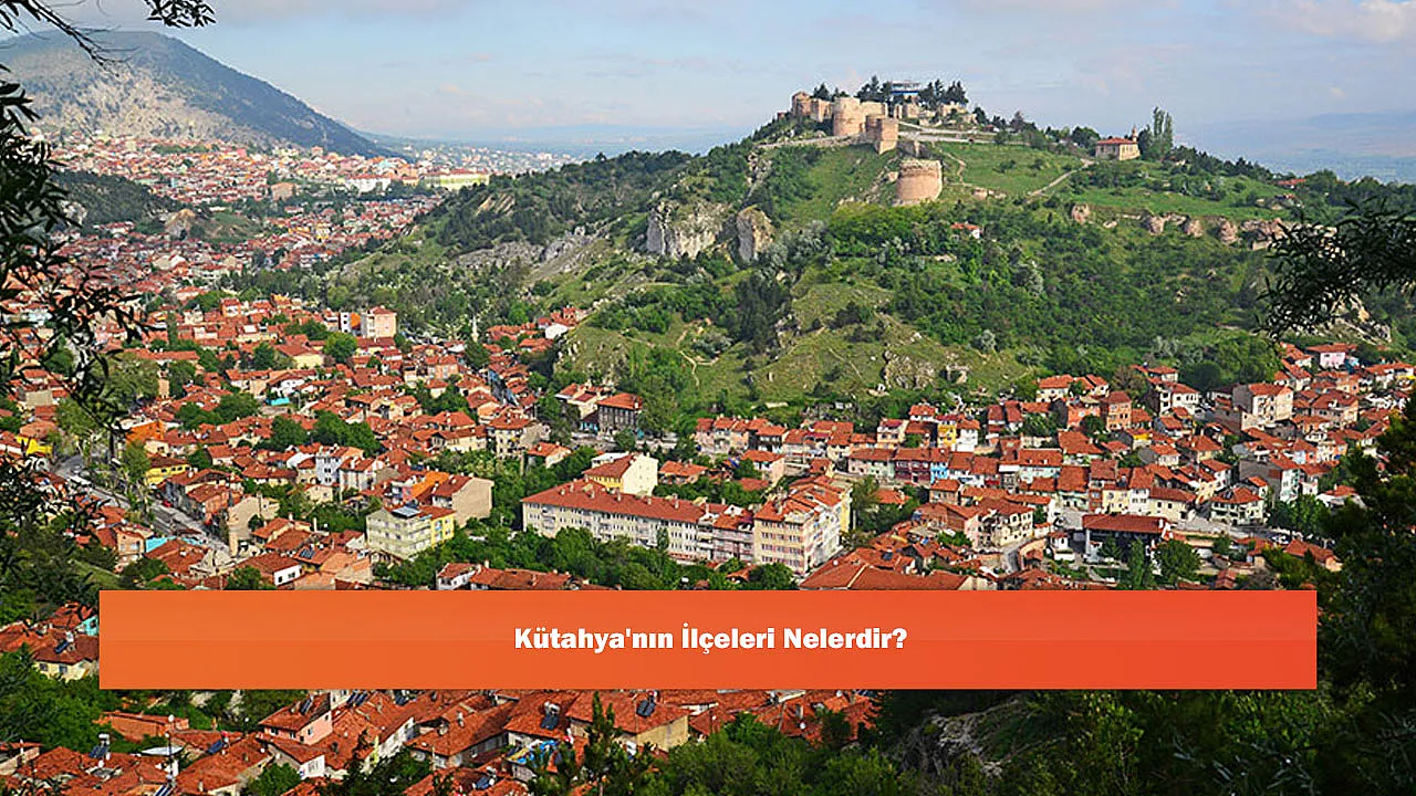 Kütahya'nın İlçeleri Nelerdir?