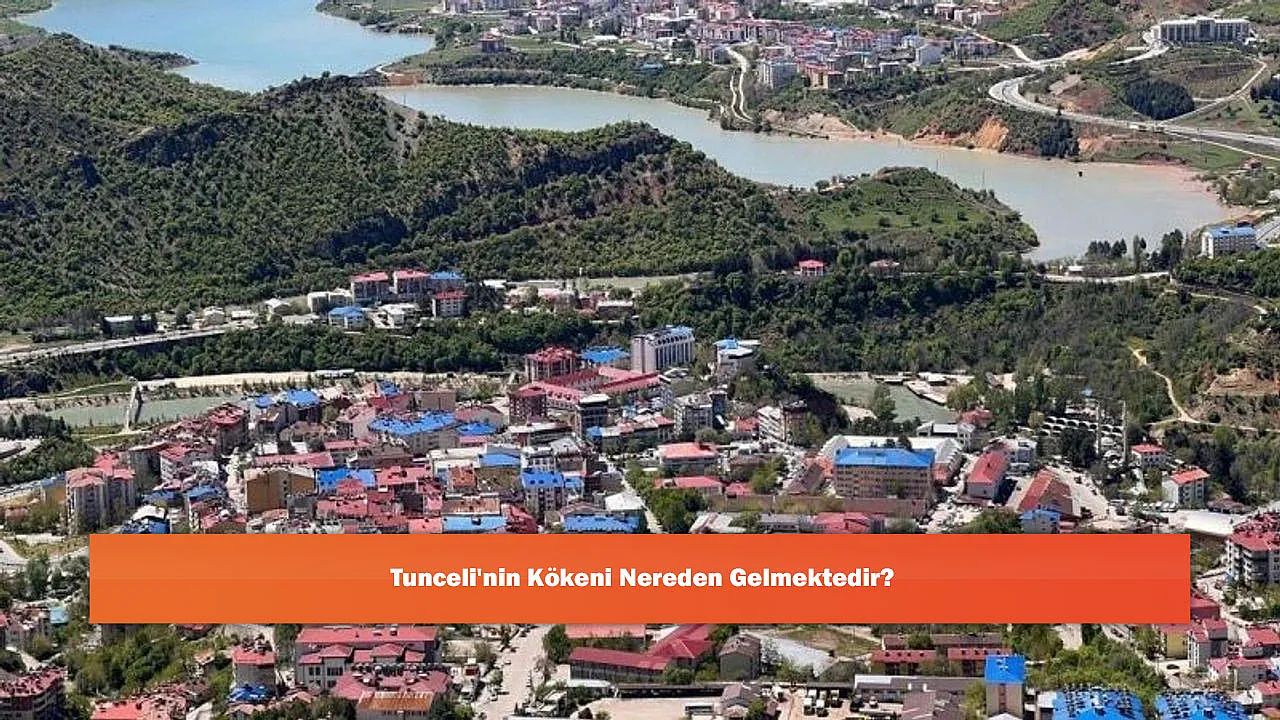 Tunceli'nin Kökeni Nereden Gelmektedir?