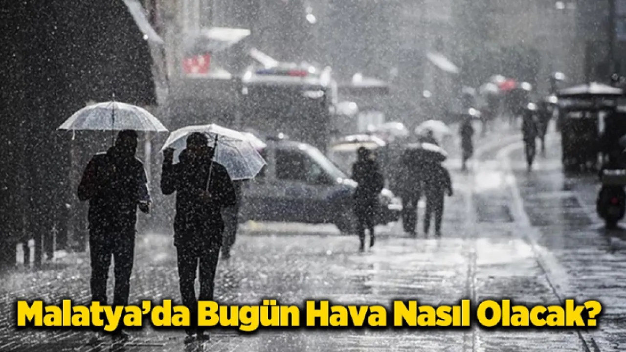 Malatya'da O İlçelerde Yağış Kapıda!